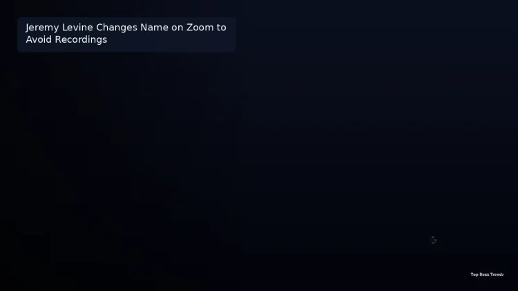 Jeremy Levine Changes Name on Zoom to Avoid Recordings